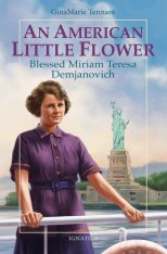 An American Little Flower: Blessed Miriam Teresa Demjanovich