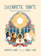 Eucharistic Saints: Twenty Stories of Devotion to Jesus