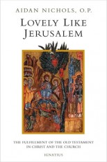 Lovely Like Jerusalem: The Fulfillment of the Old Testament in Christ and the Church