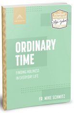 Ordinary Time: Finding Holiness in Everyday Life