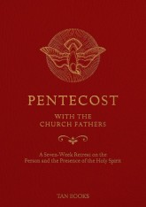 Pentecost with the Church Fathers: A Seven-Week Retreat on the Person and Presence