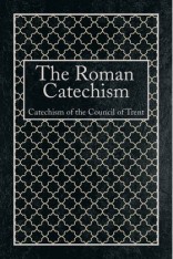 The Roman Catechism of the Council of Trent