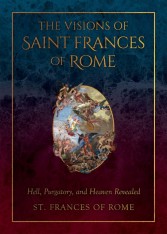 The Visions of Saint Frances of Rome: Hell, Purgatory, and Heaven Revealed