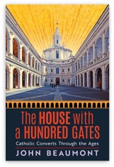 The House With a Hundred Gates: Catholic Converts Through the Ages - Hardcover