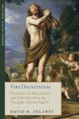 Viri Dignitatem: Personhood, Masculinity and Fatherhood in the Thought of John Paul II