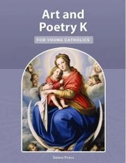 Art and Poetry for Young Catholics (Art and Poetry K)