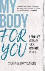 My Body for You: A Pro-Life Message for a Post-Roe World