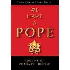 We Have A Pope: 2000 Years Of Preserving The Faith