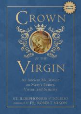 Crown of the Virgin: An Ancient Meditation on Mary's Beauty Virtue and Sanctity