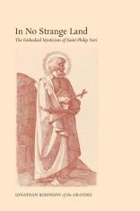 In No Strange Land: The Embodied Mysticism of Saint Philip Neri