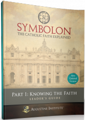 Symbolon: The Catholic Faith Explained: Leader Guide - Part I