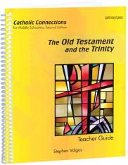 The Old Testament and the Trinity Catholic Connections Teacher Guide 2 Ed.