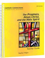 The Prophets Jesus Christ and the Holy Spirit Catholic Connections Teacher Guide 2 Ed.