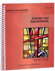 Liturgy and Sacraments Catholic Connections Teacher Guide 2 Ed.