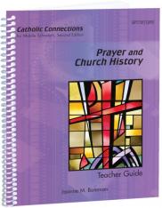 Prayer and Church History Catholic Connections Teacher Guide 2 Ed.