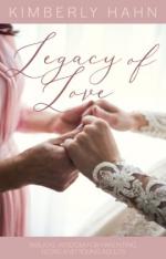 Legacy of Love: Biblical Wisdom for Parenting Teens and Young Adults