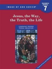 Jesus, the Way, the Truth, the Life - Grade 7: Teacher's Manual 2nd Ed.