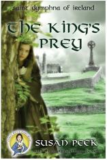 The King's Prey: Saint Dymphna of Ireland (God's Forgotten Friends)