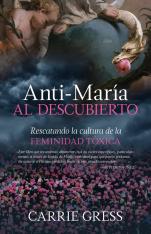 Anti-María al descubierto: Rescatando la Cultura de la Feminidad Tóxica (Spanish)
