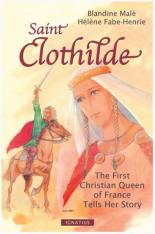 Saint Clothilde, The First Christian Queen Of France Tells Her Story
