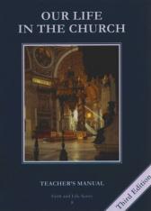 Our Life in the Church Grade 8 (3rd Ed.) Teacher's Manual: Faith and Life