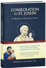 Consecration To St. Joseph: The Wonders Of Our Spiritual Father Commemorative Edition