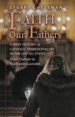Faith of Our Fathers: A Brief History of Catholic Traditionalism in the United States