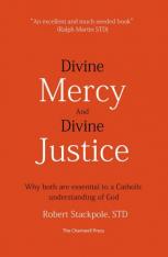 Divine Mercy And Divine Justice: Why Both Are Essential To A Catholic Understanding Of God