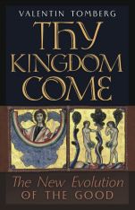 Thy Kingdom Come The New Evolution of the Good - Hardcover