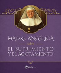 Madre Angélica sobre el Sufrimento y el Agotamiento (Spanish)