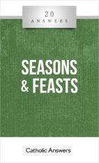 20 Answers: Seasons and Feasts