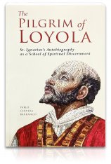 The Pilgrim of Loyola: St. Ignatius' Autobiography as a School of Spiritual Discernment