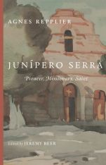 Junipero Serra: Pioneer, Missionary, Saint