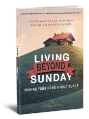 Living Beyond Sunday: Making Your Home a Holy Place