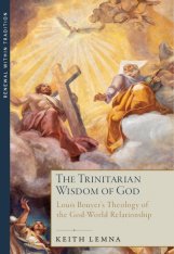 The Trinitarian Wisdom of God: Louis Bouyer’s Theology of the God-World Relationship