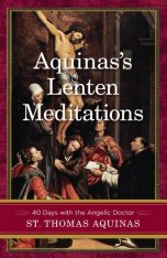 Aquinas's Lenten Meditations: 40 Days with the Angelic Doctor