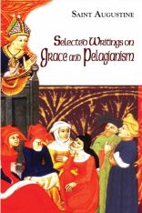 Selected Writings on Grace and Pelagianism (Works of Saint Augustine)