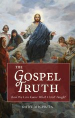 The Gospel Truth: How We Can Know What Christ Taught