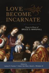 Love Become Incarnate: Essays in Honor of Bruce D. Marshall