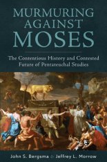 Murmuring Against Moses: The Contentious History and Contested Future of Pentateuchal Studies