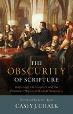 The Obscurity in Scripture: Disputing Sola Scriptura and the Protestant Notion