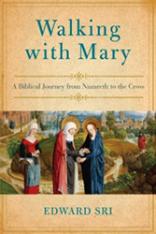 Walking with Mary A Biblical Journey from Nazareth to the Cross