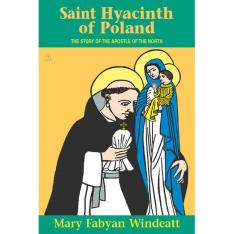 Saint Hyacinth of Poland: The Story of the Apostle of the North