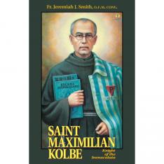 Saint Maximilian Kolbe: Knight of the Immaculata