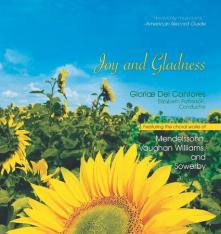 Joy and Gladness: Featuring the Choral works of Mendelssohn Vaughan Williams and Sowerby CD