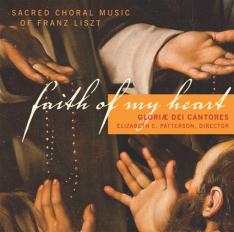 Faith of My Heart: Sacred Choral Music of Franz Liszt CD
