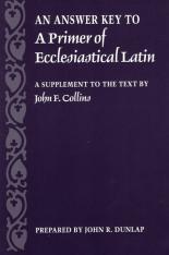 Answer Key to A Primer of Ecclesiastical Latin