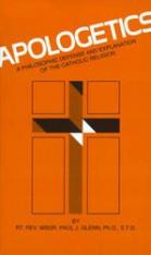 Apologetics A Philosophic Defense and Explanation of the Catholic Religion