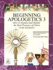 Beginning Apologetics #3: Explain and Defend the Real Presence