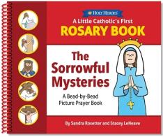 A Little Catholic's First Rosary Book: The Sorrowful Mysteries A Bead-by-Bead Picture Prayer Book